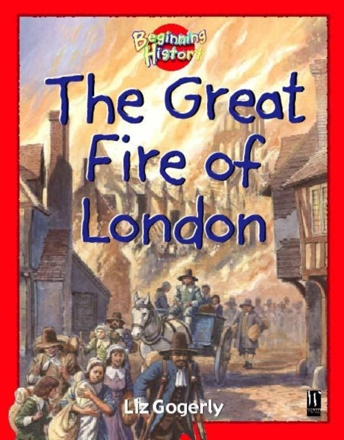 Liz Gogerly - Beginning History: The Great Fire Of London - Paperback