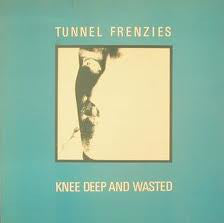 Tunnel Frenzies - Knee Deep And Wasted - Used Vinyl Record 12"