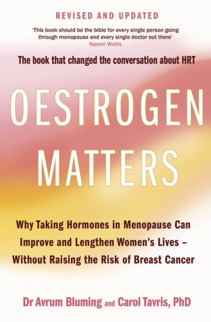 Carol Tavris PhD - Oestrogen Matters (Revised Edition) : Why Taking Ho