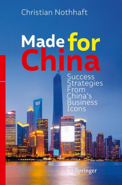 Christian Nothhaft - Made for China : Success Strategies From China