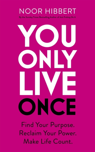 Noor Hibbert - You Only Live Once : Find Your Purpose. Reclaim Your Po