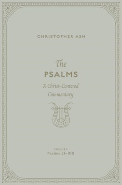 Christopher Ash - Psalms : A Christ-Centered Commentary (Volume 3, Psa