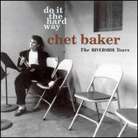 CHET BAKER - DO IT THE HARD WAY: THE RIVERS - New CD