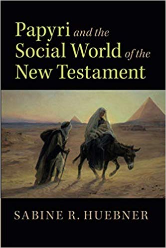 Sabine R. Huebner - Papyri and the Social World of the New Testament -