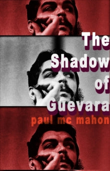 Paul Mc Mahon - Shadow of Guevara - New Paperback