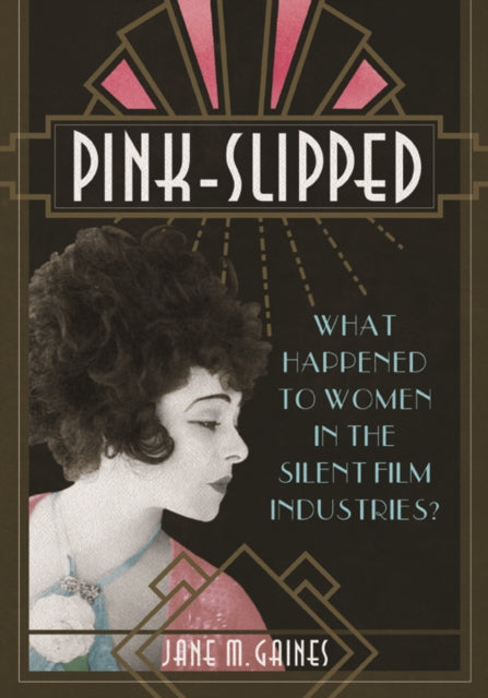 Jane Gaines - Pink-Slipped : What Happened to Women in the Silent Film