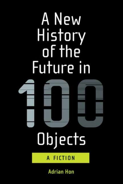 Adrian Hon - A New History of the Future in 100 Objects - New Paperbac