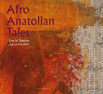 AFRO ANATOLIAN TALES - LIVE IN TEHERAN - CD