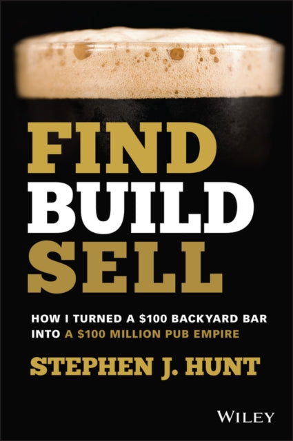 Stephen J. Hunt - Find. Build. Sell. : How I Turned a $100 Backyard Ba