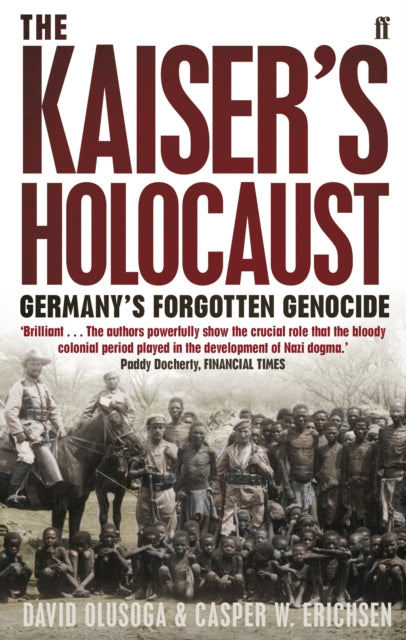 David Olusoga - Kaiser's Holocaust : Germany's Forgotten Genoc