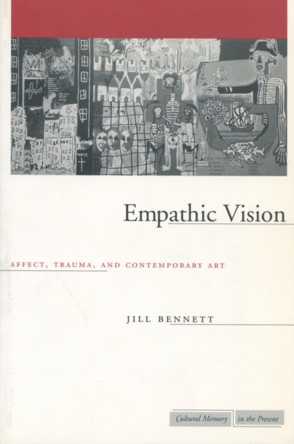 Jill Bennett - Empathic Vision : Affect, Trauma, and Contemporary Art