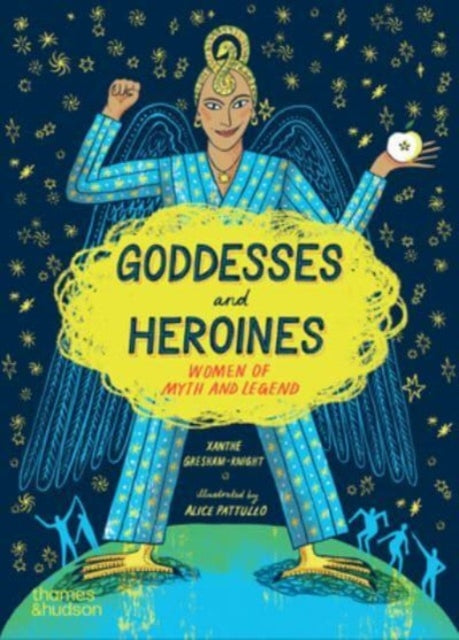 Alice Pattullo - Goddesses and Heroines : Women of myth and legend - N