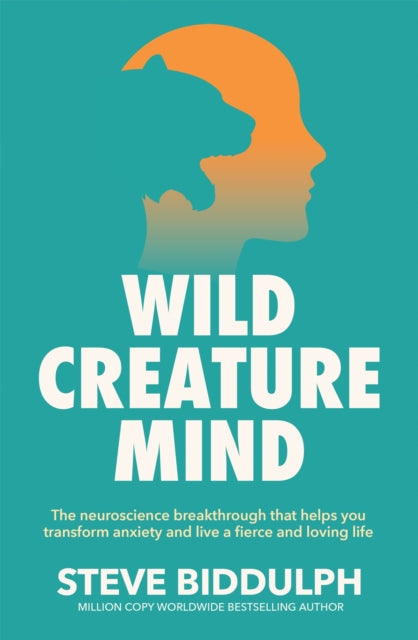 Steve Biddulph - Wild Creature Mind : The Neuroscience Breakthrough th