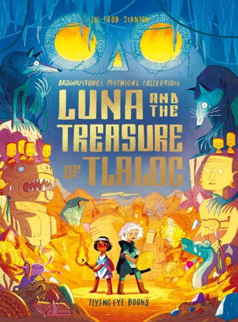 Joe Todd-Stanton - Luna and the Treasure of Tlaloc - Hardback