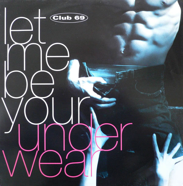 Club 69 - Let Me Be Your Underwear - Used Vinyl Record 12"