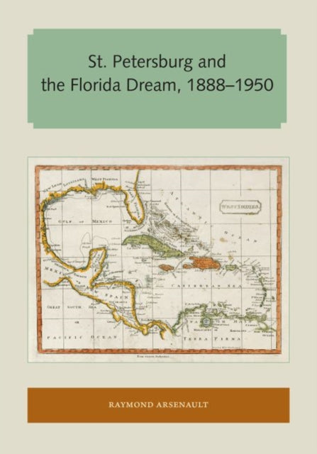 Arsenault - St. Petersburg and the Florida Dream, 1888-1950 - New pape