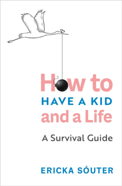 Ericka Souter - Honey, I Can't Find My Self : How to Have a Kid an