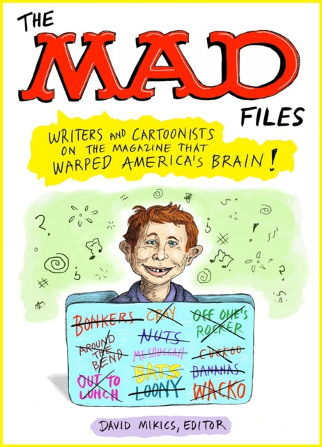 David Mikics - Mad Files, The: Writers And Cartoonists On The Magazine
