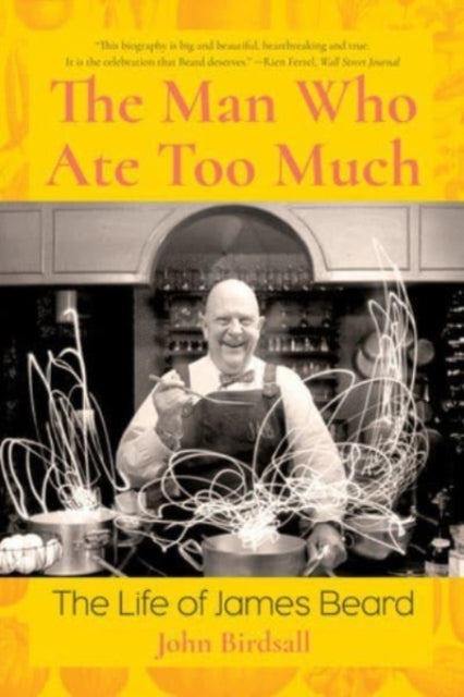 John Birdsall - Man Who Ate Too Much : The Life of James Beard - New P