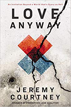 Jeremy Courtney - Love Anyway : An Invitation Beyond a World that'
