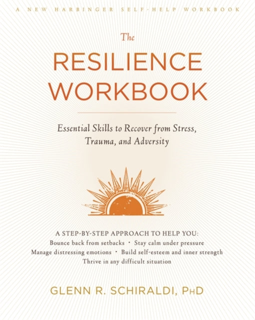 Glenn R. Schiraldi - Resilience Workbook : Essential Skills to Recover