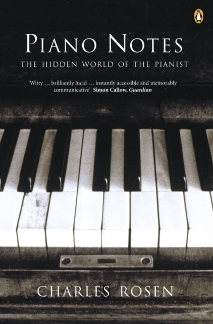Charles Rosen - Piano Notes : The Hidden World of the Pianist - Paperb