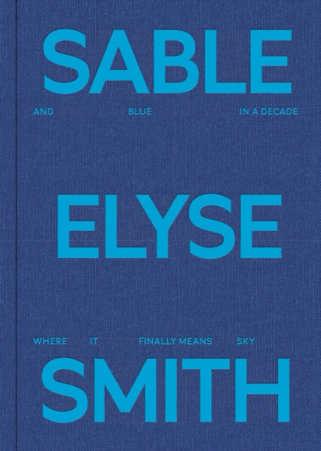 Christina Sharpe - Sable Elyse Smith: And Blue in a Decade Where It Fi