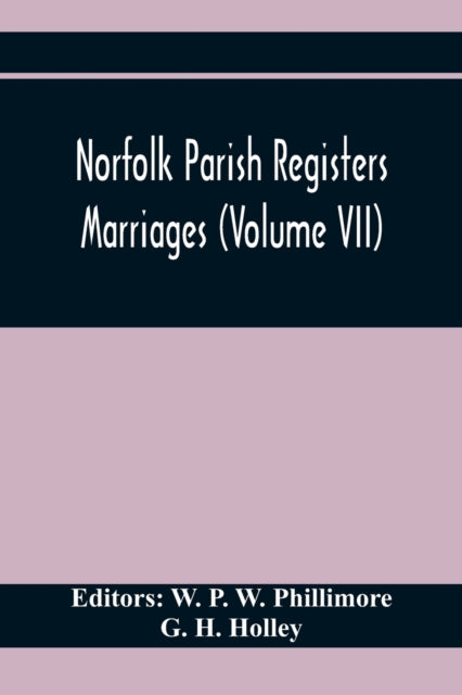 P. W. Phillimore - Norfolk Parish Registers. Marriages (Volume Vii) -