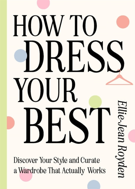 Ellie-Jean Royden - How to Dress Your Best : Discover Your Personal St