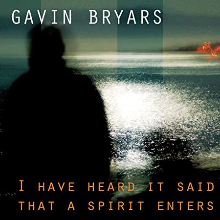 Gavin Bryars - I Have Heard It Said That A Spirit Enters - CD