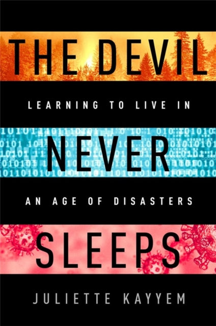 Juliette Kayyem - Devil Never Sleeps : Learning to Live in an Age of D