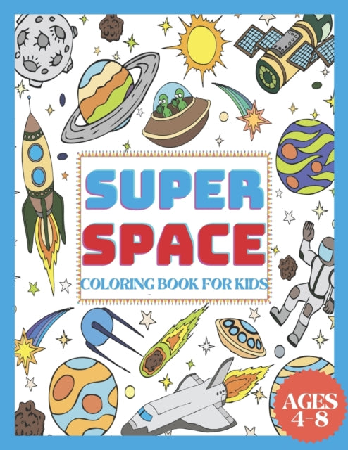 AHMED - SUPER SPACE COLORING BOOK FOR KIDS AGES 4-8  My First Coloring
