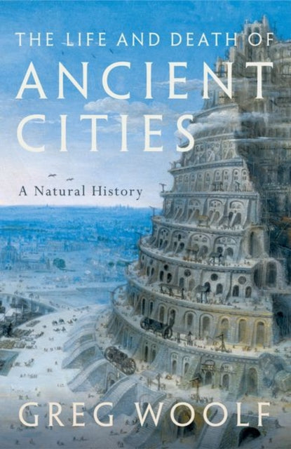 Greg Woolf - Life and Death of Ancient Cities : A Natural History - Pa