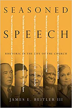 James E. Beitler III - Seasoned Speech   Rhetoric in the Life of the C