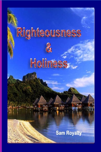 Royalty - Righteousness & Holiness  Does your human effort matter? - N