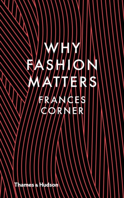 Frances Corner - Why Fashion Matters - Hardback