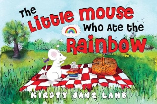 Kirsty Jane Lamb - Little Mouse who Ate the Rainbow - Paperback