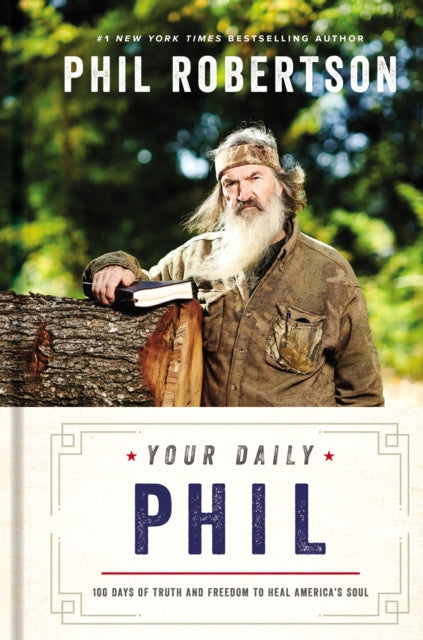 Phil Robertson - Your Daily Phil : 100 Days of Truth and Freedom to He