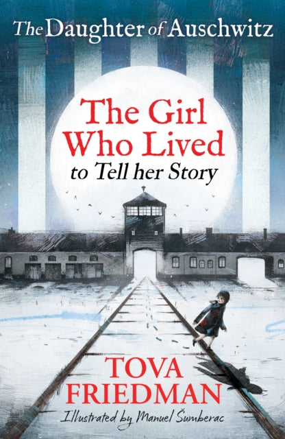 Tova Friedman - Daughter of Auschwitz, The : The Girl who Lived to Tel