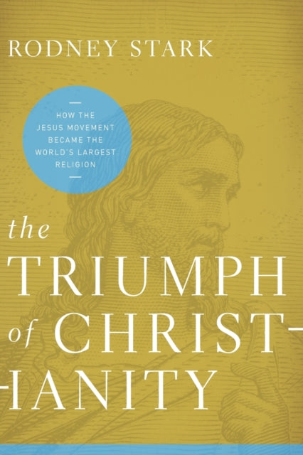 Rodney Stark - Triumph of Christianity : How the Jesus Movement Became