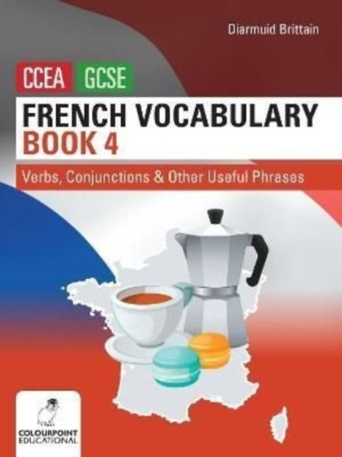 Diarmuid Brittain - French Vocabulary Book Four for CCEA GCSE : Verbs,