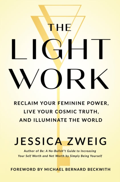 Jessica Zweig - Light Work : Reclaim Your Feminine Power, Live Your Co