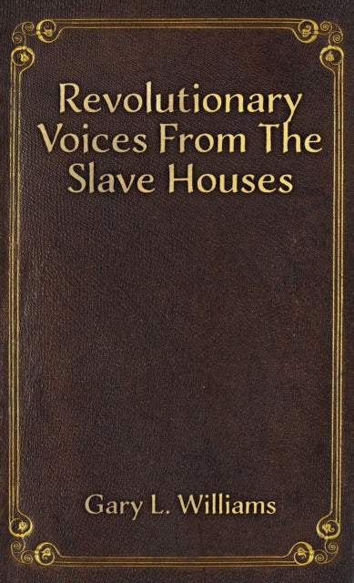 Gary L. Williams - Revolutionary Voices from the Slave Houses - Paperb