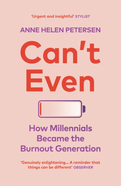 Anne Helen Petersen - Can't Even : How Millennials Became the Burn