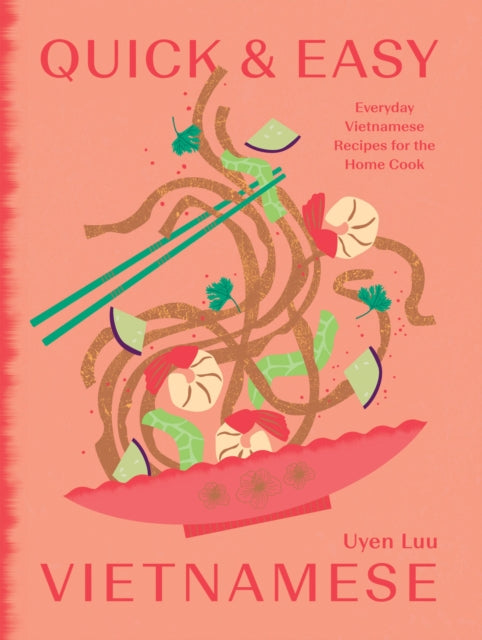 Uyen Luu - Quick and Easy Vietnamese : Everyday Vietnamese Recipes for