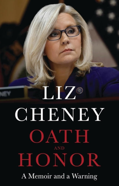 Liz Cheney - Oath and Honor: the explosive inside story from the most