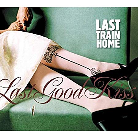 Last Train Home - Last Good Kiss - CD