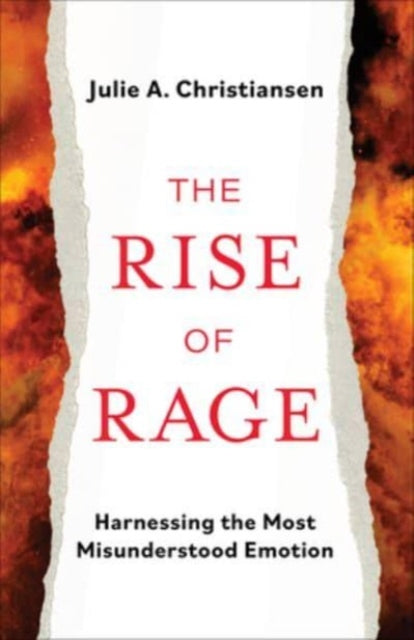 Julie A. Christianse - Rise of Rage : Harnessing the Most Misunderstoo