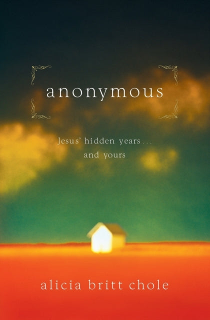 Alicia Britt Chole - Anonymous : Jesus' hidden years...and yours - Pap