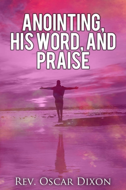 Dixon - Anointing, His Word, and Praise - New paperback or softback